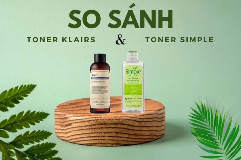 So sánh toner Klairs và toner Simple đầy đủ nhất